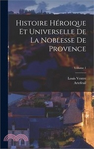 Histoire Héroique Et Universelle De La Noblesse De Provence; Volume 1