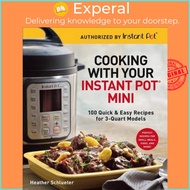 Cooking with Your Instant Pot(r) Mini - 100 Quick &amp; Easy Recipes for 3-Quar by Heather Schlueter (US edition, paperback)
