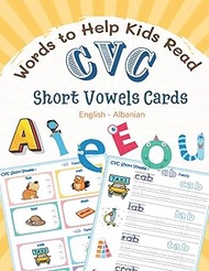 CVC Words to Help Kids Read Short Vowels Cards A E I O U English-Albanian: First kids books reading,