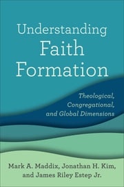 Understanding Faith Formation Mark A. Maddix