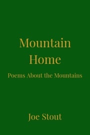 Mountain Home: Poems About the Mountains Joe Stout