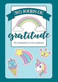 365 jours de gratitude en 3 minutes et en couleurs - Premier journal de gratitude pour enfant de 6 à