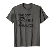 Misheard Lyrics: I've Got Two Chickens To Paralyze T-Shirt