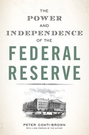 The Power and Independence of the Federal Reserve Peter Conti-Brown