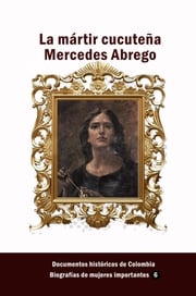 La mártir cucuteña Mercedes Abrego Documentos Históricos de Colombia