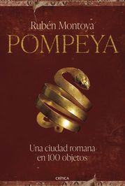 Pompeya. Una ciudad romana en 100 objetos Rubén Montoya