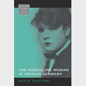 The Masculine Woman in Weimar Germany