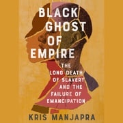 Black Ghost of Empire Kris Manjapra