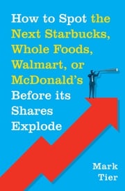 How to Spot the Next Starbucks, Whole Foods, Walmart, or McDonald's BEFORE Its Shares Explode Mark Tier