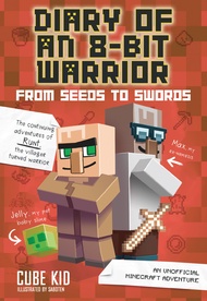 From Seeds to Swords: An Unofficial Minecraft Adventure (Diary of an 8-bit Warrior, 2, Band 2) From 