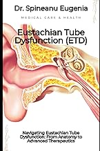 Navigating Eustachian Tube Dysfunction: From Anatomy to Advanced Therapeutics