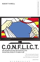CONFLICT - The Insiders' Guide to Storytelling in Factual/Reality TV &amp; Film: The C.O.N.F.L.I.C.T Toolkit for TV and Film Producers