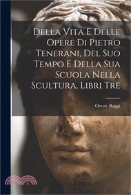 14382.Della Vita E Delle Opere Di Pietro Tenerani, Del Suo Tempo E Della Sua Scuola Nella Scultura, Libri Tre