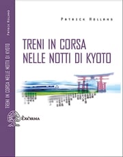 Treni in corsa nelle notti di Kyoto Patrick Holland