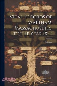 4528.Vital Records of Waltham, Massachusetts, to the Year 1850