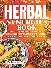 HERBAL SYNERGIES BOOK: An Ancient and Holistic Guide to Natural Remedies for Chronic Ailments – The 