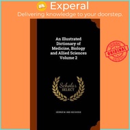 An Illustrated Dictionary of Medicine, Biology and Allied Sciences Volume 2 by George M 1848-1922 Gould (hardcover)