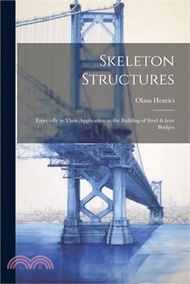 7767.Skeleton Structures: Especially in Their Application to the Building of Steel &amp; Iron Bridges