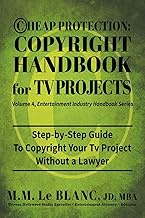 Cheap Protection Copyright Handbook for TV Projects: Step-by-Step Guide to Copyright Your Television Productions, Pilots, Episodes, Series and Web Series WIthout a Lawyer: 4