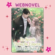 I'm Secretly Dating the Emperor, But I Don't Know It • Web Novel •  COMPLETE • ENGLISH