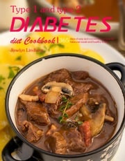 Type 1 and type 2 diabetes diet Cookbook : 365 days of easy and convenient recipes for balanced meals and healthy living Joselyn Lindberg