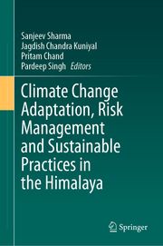 Climate Change Adaptation, Risk Management and Sustainable Practices in the Himalaya Sanjeev Sharma