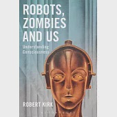 Robots, Zombies and Us: Understanding Consciousness