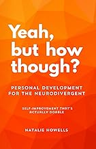 Yeah, but how though?: Self-improvement that’s doable when you have adhd or autism. Personal develop