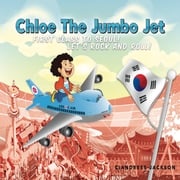 Chloe the Jumbo Jet: First Class to Seoul! Let's Rock and Roll! Ciandress Jackson