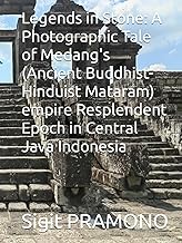 Legends in Stone: A Photographic Tale of Medang's (Ancient Buddhist-Hinduist Mataram) Empire Resplen