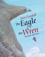 The Eagle &amp; the Wren Jane Goodall