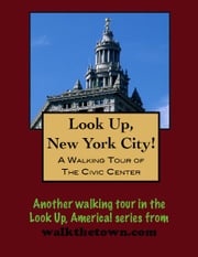 A Walking Tour of New York City's Civic Center Doug Gelbert