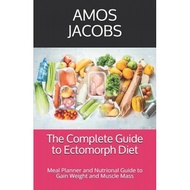 the complete guide to ectomorph diet meal planner and nutrional guide to gain weight and muscle mass