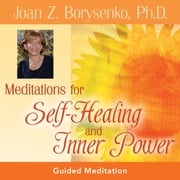 Meditations for Self-Healing and Inner Power Joan Z. Borysenko Ph.D.