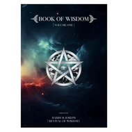 The Book of Wisdom Volume 1: Josephs Works A Guide to the Core Ideology of Wisdom Revival