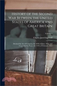 History of the Second War Between the United States of America and Great Britain: Declared by Act of Congress, the 18Th of June, 1812, and Concluded b