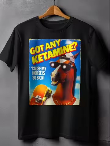 Men T Shirt Got Any Ketamine? Cause My Horse Is So Sick! Tee Women Streetwear Oversize Ironic Humor 
