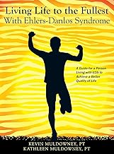 Living Life to the Fullest with Ehlers-Danlos Syndrome: Guide to Living a Better Quality of Life Whi