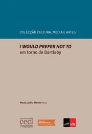 I would prefer not to. Em Torno de Bartleby Maria Lucília Marcos
