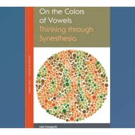 On the Colors of Vowels: Thinking through Synesthesia
