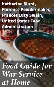 Food Guide for War Service at Home Katharine Blunt