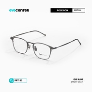 Gọng kính cận nam nữ chính hãng POSESION PRTI33 Titanium nhập khẩu by Eye Center Vietnam
