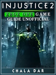 Injustice 2 Xbox One Game Guide Unofficial Chala Dar