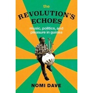 The Revolution's Echoes : Music, Politics, and Pleasure in Guinea by Nomi Dave (US edition, paperback)