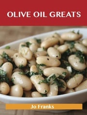 Olive oil Greats: Delicious Olive oil Recipes, The Top 94 Olive oil Recipes Franks Jo