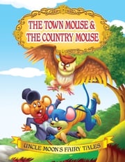 The Town Mouse and The Country Mouse Anuj Chawla