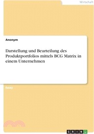 Darstellung und Beurteilung des Produktportfolios mittels BCG Matrix in einem Unternehmen