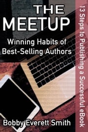 The Meetup: Winning Habits of Successful Authors Bobby Everett Smith