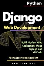 Django Web Development with Python: From Zero to Deployment - Build Modern Web Applications Using Dj