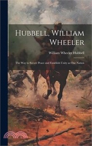 Hubbell, William Wheeler: The Way to Secure Peace and Establish Unity as One Nation